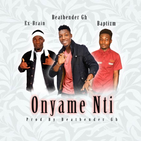 Onyame Nti ft. Baptizm & Ex-Brain | Boomplay Music