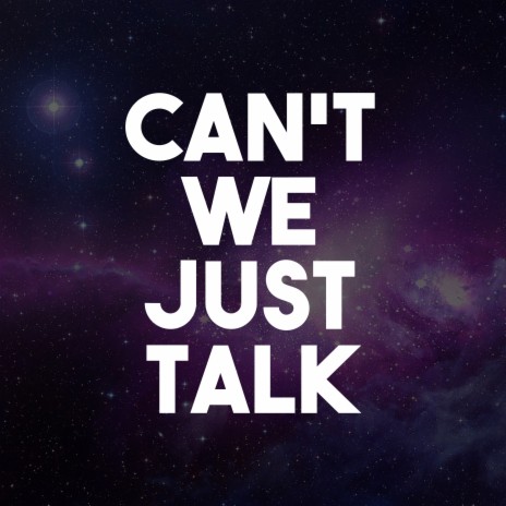 Can't We Just Talk | Boomplay Music