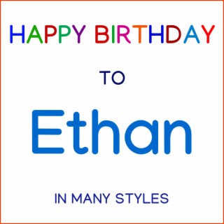 Happy Birthday To Ethan - In Many Styles