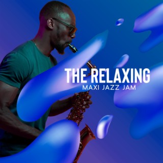 The Relaxing Maxi Jazz Jam