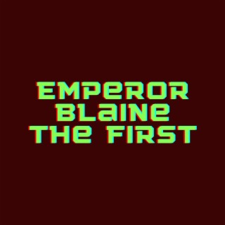 His Imperial Majesty, Emperor Blaine the First