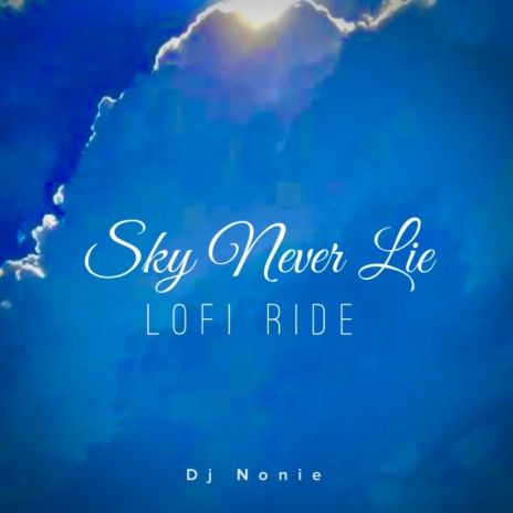 Sky Never Lie (Lofi Ride) | Boomplay Music