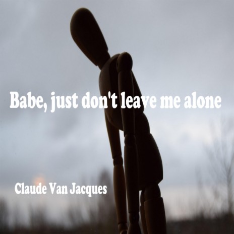 Babe, just don't leave me alone | Boomplay Music