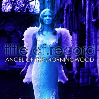 Angel Of The Morningwood