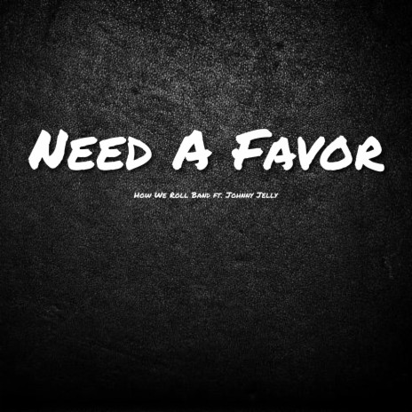 Need A Favor (feat. Johnny Jelly) | Boomplay Music