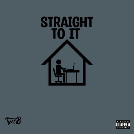 Straight To It | Boomplay Music