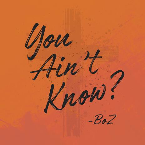 You Ain't Know? | Boomplay Music