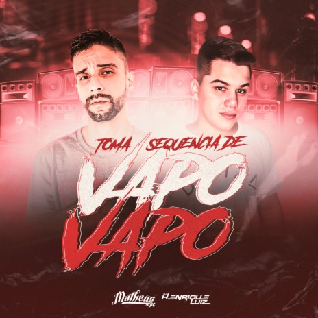 Toma Sequencia de Vapo Vapo ft. DJ Henrique Luiz | Boomplay Music