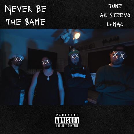 Never Be The Same ft. AK Steevo & L-Mac | Boomplay Music