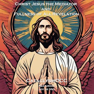 Christ Jesus the Mediator and Fullness of All Revelation ft. Joy de Mel lyrics | Boomplay Music