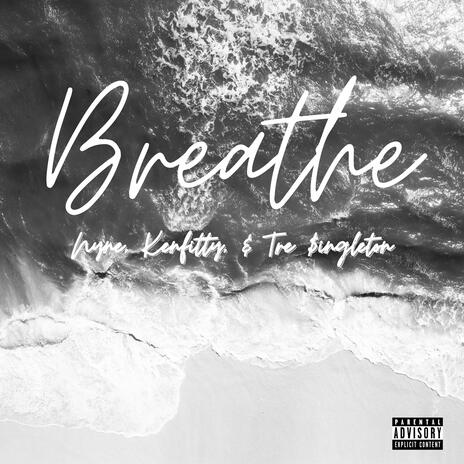 Breathe ft. Kenfitty & Tre $ingleton | Boomplay Music