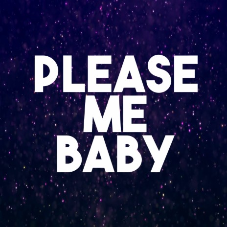 Please Me Baby | Boomplay Music