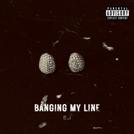 Banging My Line | Boomplay Music