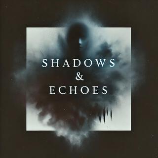 Shadows & Echoes