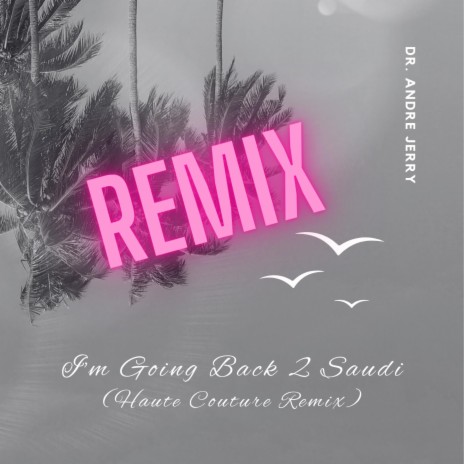 I'm Going Back 2 Saudi (Haute Couture Remix) | Boomplay Music