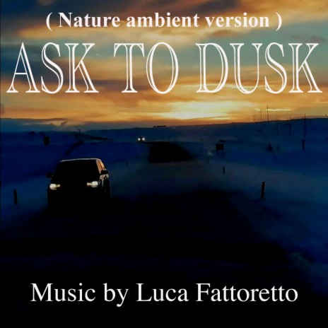 Ask to dusk (Nature ambient version)