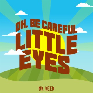 Oh, Be Careful Little Eyes