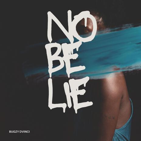 No Be Lie | Boomplay Music