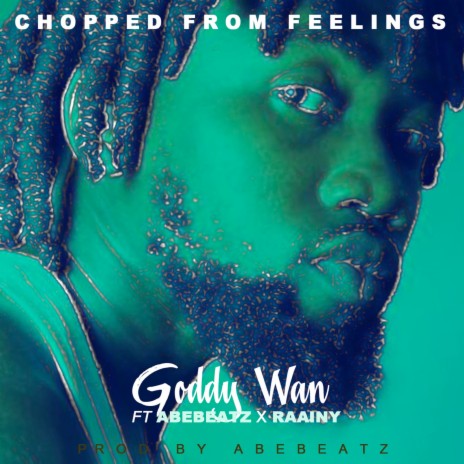 Chopped from Feelings ft. Abebeatz & Raainy | Boomplay Music