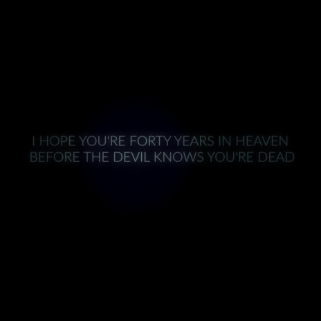 I Hope You're Forty Years In Heaven Before The Devil Knows You're Dead | Boomplay Music