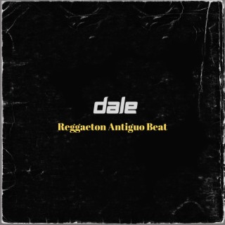 Dale (Reggaeton Antiguo Beat)