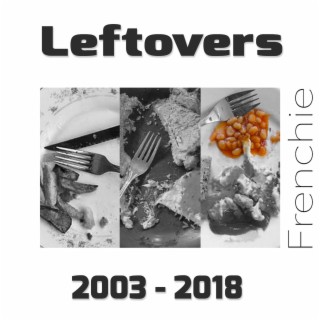 Leftovers 2003 - 2018