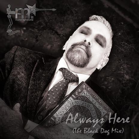 Always Here (The Black Dog Mix) | Boomplay Music