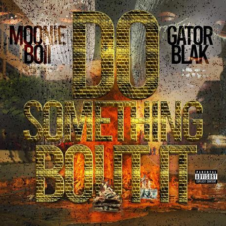 Do Something Bout It ft. Gator Blak | Boomplay Music