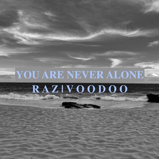 You Are Never Alone