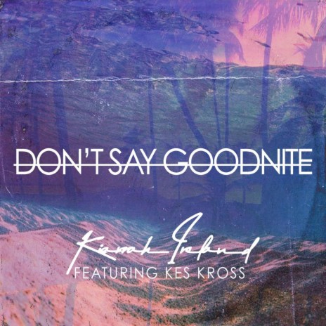 Don't Say Goodnite ft. Kes Kross | Boomplay Music