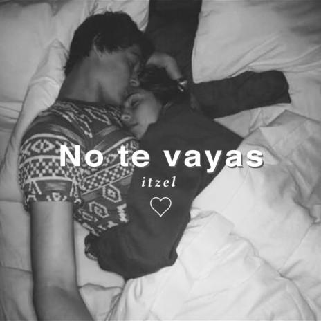 No Te Vayas | Boomplay Music