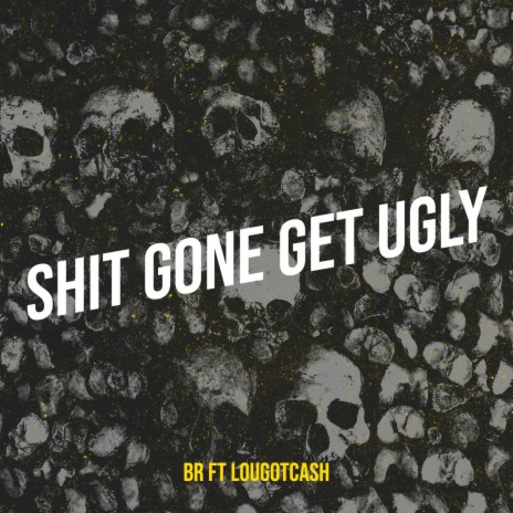 Shit Gone Get Ugly ft. LOUGOTCASH | Boomplay Music