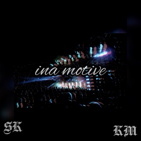 ina motive ft. km | Boomplay Music