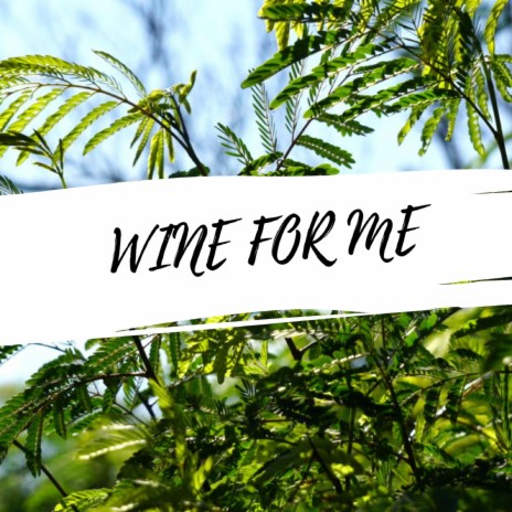 Wine For Me | Boomplay Music