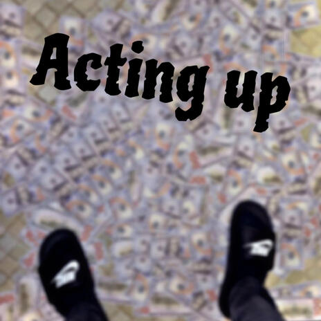 Acting up | Boomplay Music