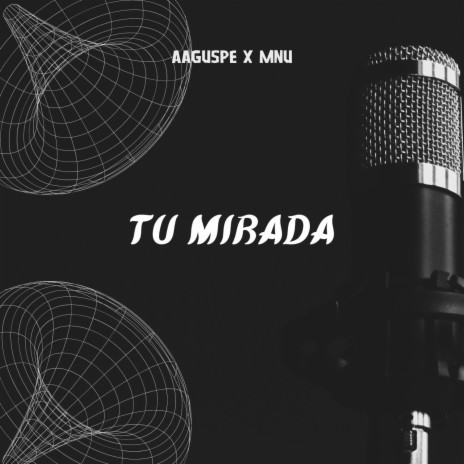 Tu Mirada ft. AAguspe & MNU | Boomplay Music