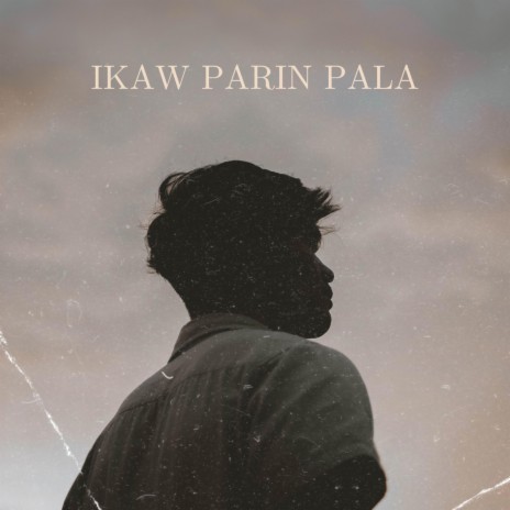 Ikaw Parin Pala ft. Boj Gallenero | Boomplay Music