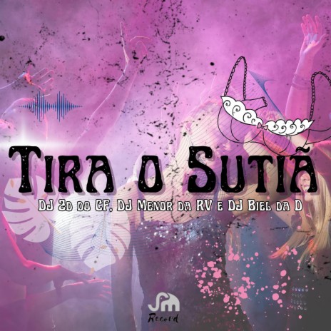 TIRA O SUTIÃ ft. DJ MENOR DA RV & DJ Biel da D | Boomplay Music