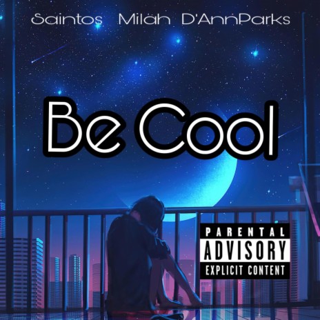 Be Cool ft. D'Ann Parks & Milah | Boomplay Music