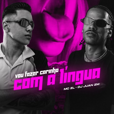 Vou Fazer Carinho Com a Língua ft. DJ Juan ZM | Boomplay Music