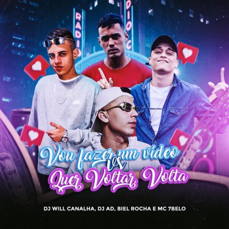 Vou Fazer um Video Vs Quer Voltar, Volta ft. Dj Will Canalha, DJ AD & Mc 7 Belo | Boomplay Music