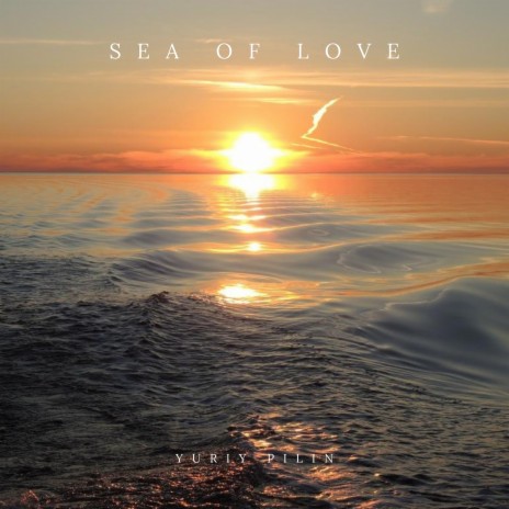 Sea of Love | Boomplay Music