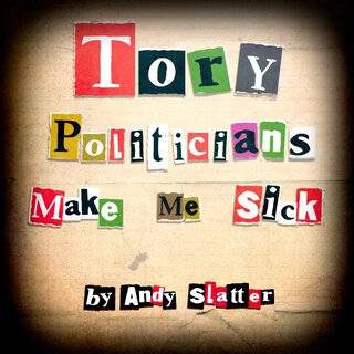 Tory Politicians Make Me Sick