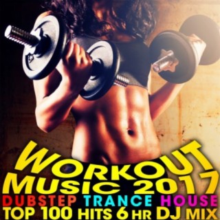 Workout Music 2017 Dubstep Trance House Top 100 Hits 6 Hr DJ Mix