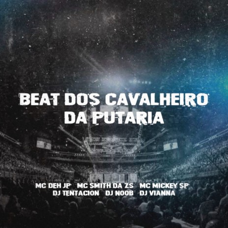 BEAT DOS CAVALHEIRO DA PUTARIA ft. DJ Noob, DJ Vianna Beat, MC DEH JP & Mc Mickey Sp