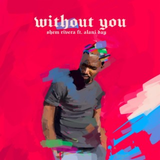 Without You ft. Alani Day lyrics | Boomplay Music