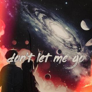 Don’t Let Me Go