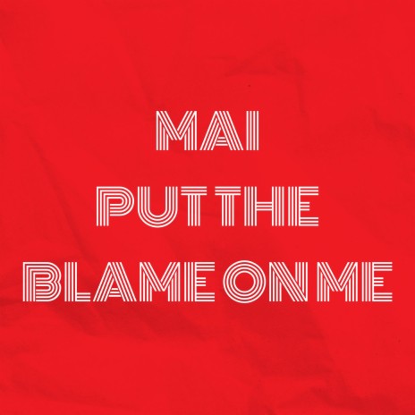 Put the Blame on Me | Boomplay Music