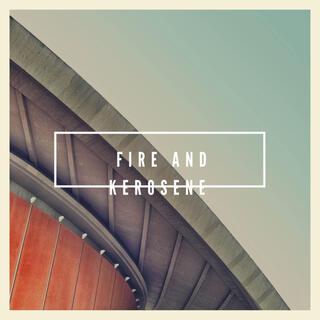 Fire & Kerosene