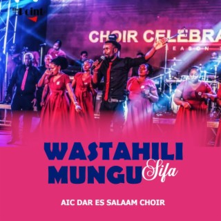 WASTAHILI SIFA MUNGU (feat. AIC DAR ESSALAAM CHOIR)